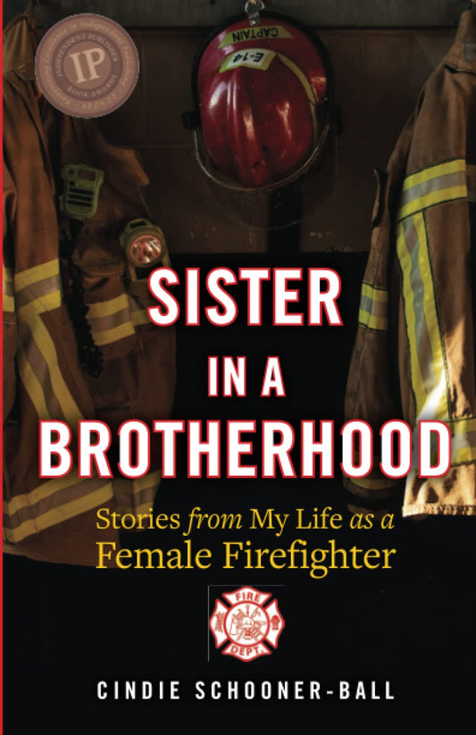 Sister in a Brotherhood: Stories from My Life as a Female Firefighter