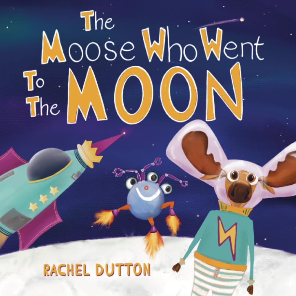 The Moose Who Went to the Moon (Magnificent Moose Adventures)