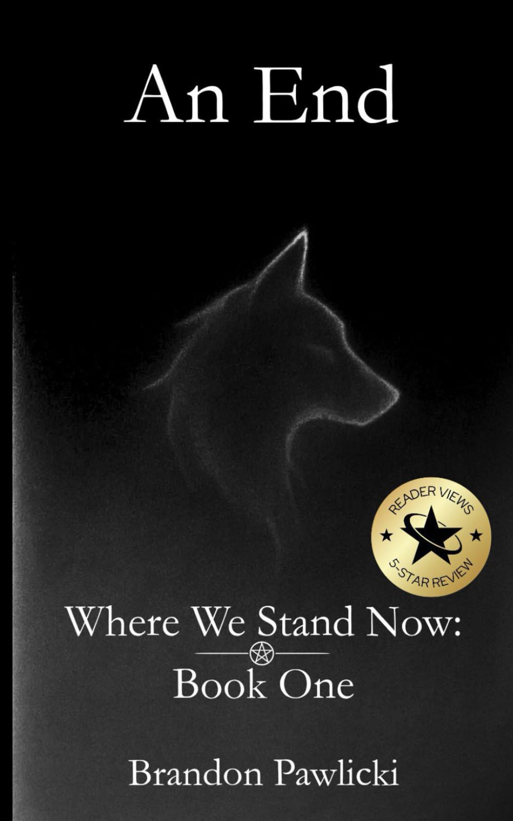 An End: Where We Stand Now: Book One (Where We Stand Now: A Series By Brandon Pawlicki)
