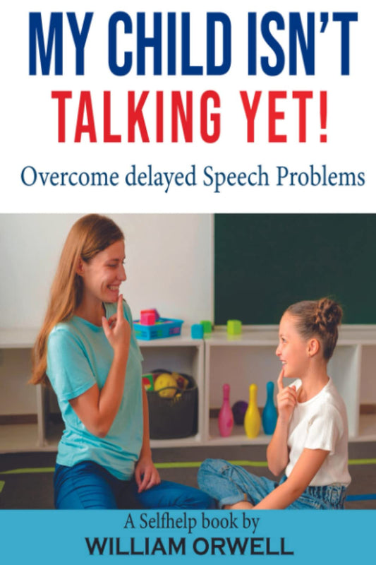 My child isn't talking yet!: For overcoming delayed speech problems with the most effective activities and a complete handbook to do speech therapy at home from A to Z. - 6617