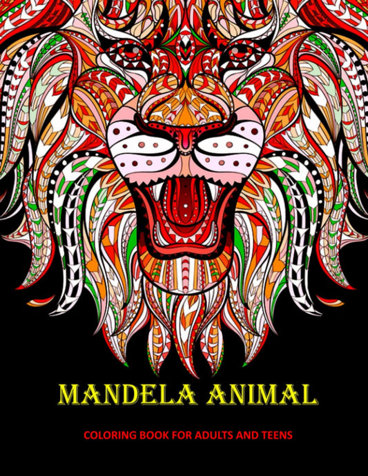 Animal Mandela Coloring Book for Adults and Teens: Adult and Teen Coloring Book. An Elegant Adult Coloring Book Featuring 50 of the Most Unique Animal Mandalas to Color.