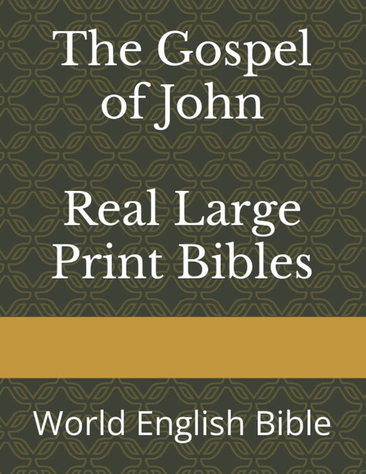 The Gospel of John Real Large Print Bibles: World English Bible - 7604