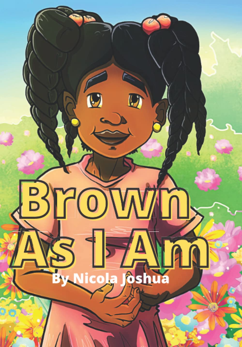 Brown As I Am: An Inspiring Rhyming Story For Brown Girls About Being Encouraged In A Changing World. For Girls Age 0-8 (I Am Book Series) - 8992