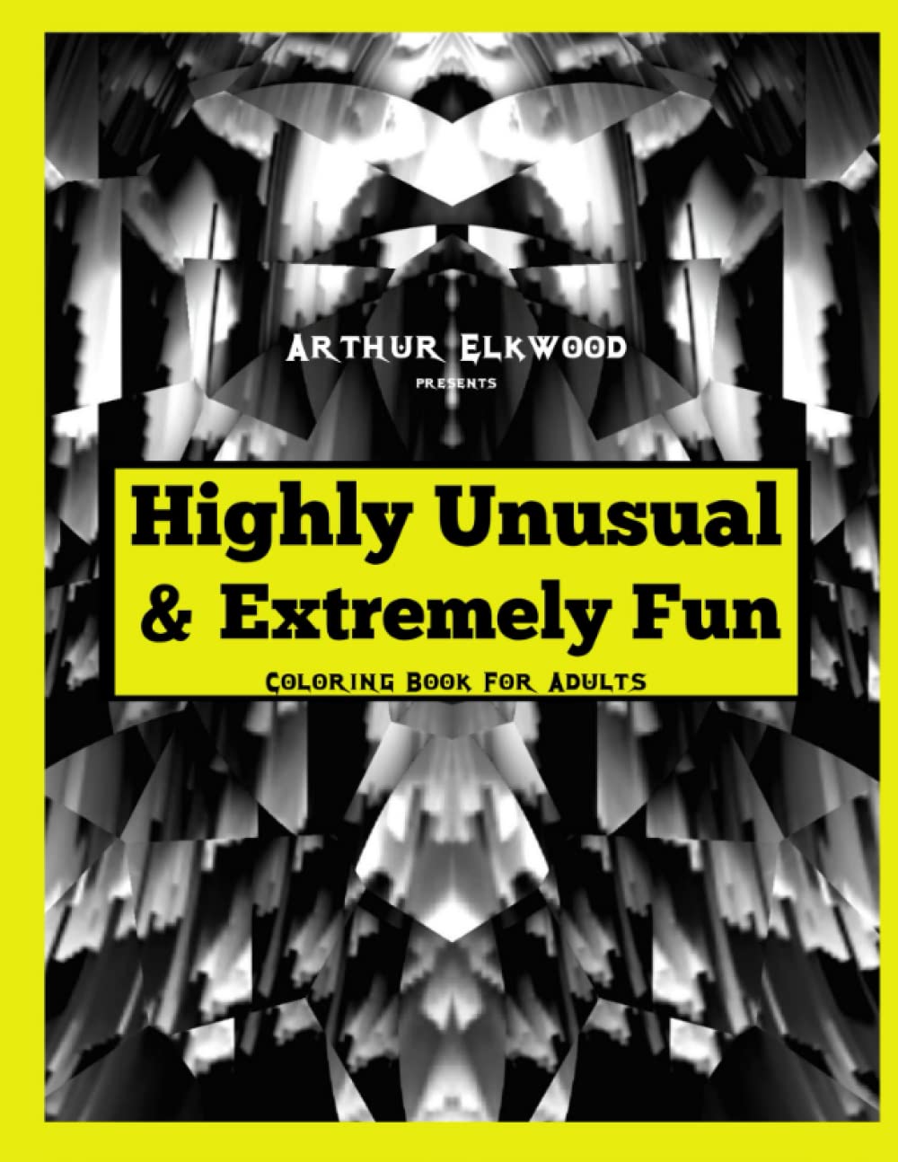 Highly Unusual & Extremely Fun: Coloring Book for Adults
