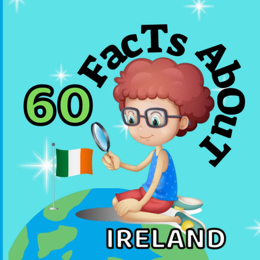 60 Facts About Ireland: For Kids, Fun Facts About Ireland, Sports, Nature, Food, Culture, Europe, Irish History, Traditions and Festivals, Continent & More - 5171