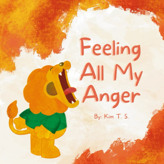 Feeling All My Anger: A picture book about dealing with anger for kids, toddlers, preschoolers, kindergarten (Self-Regulation, Mindfulness) (Feeling All My Feelings) - 5319