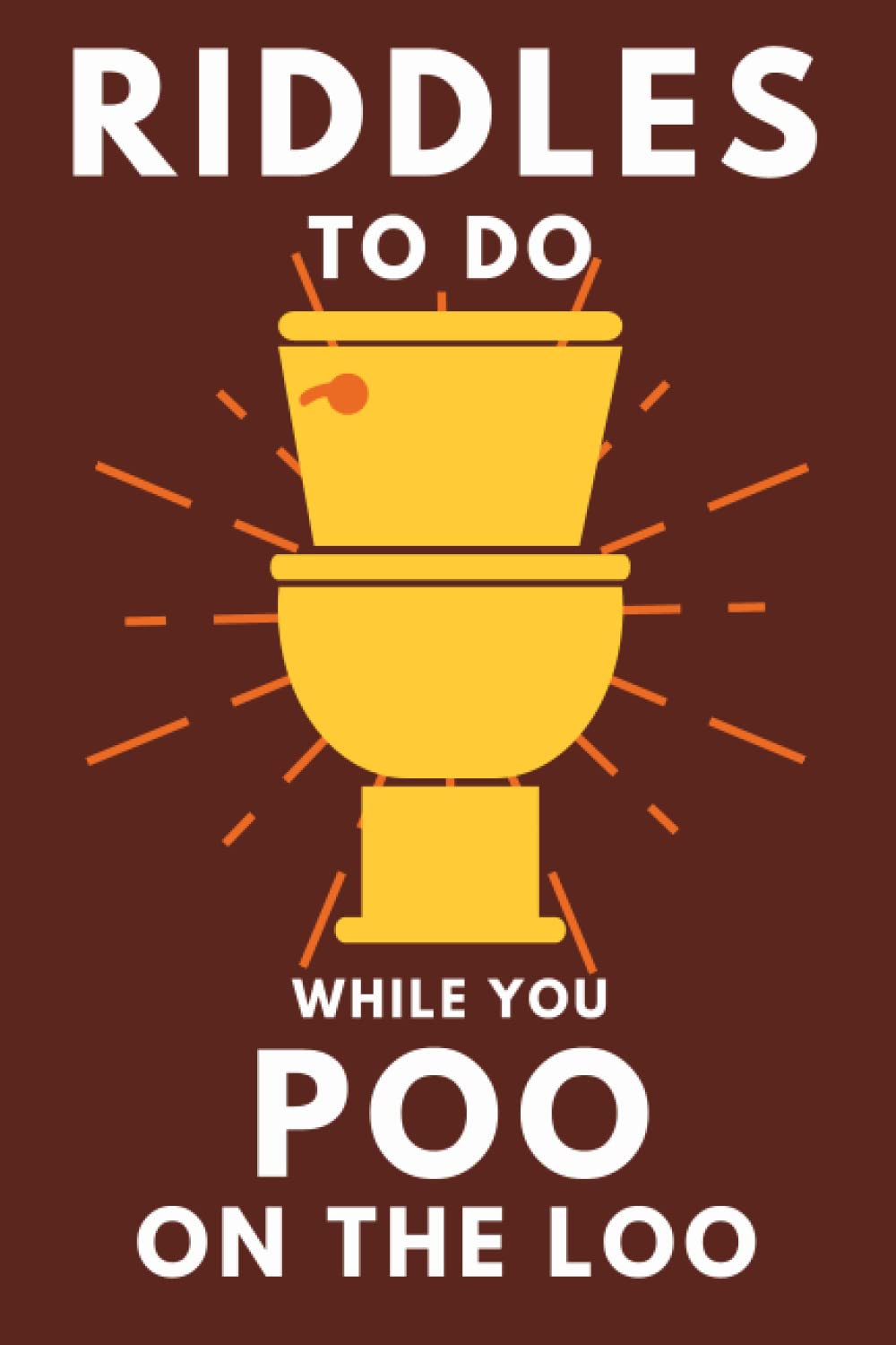 Riddles To Do While You Poo On The Loo: Funny Bathroom Reader For Adults & Teens (Alex Smart's Bathroom Readers) - 7924