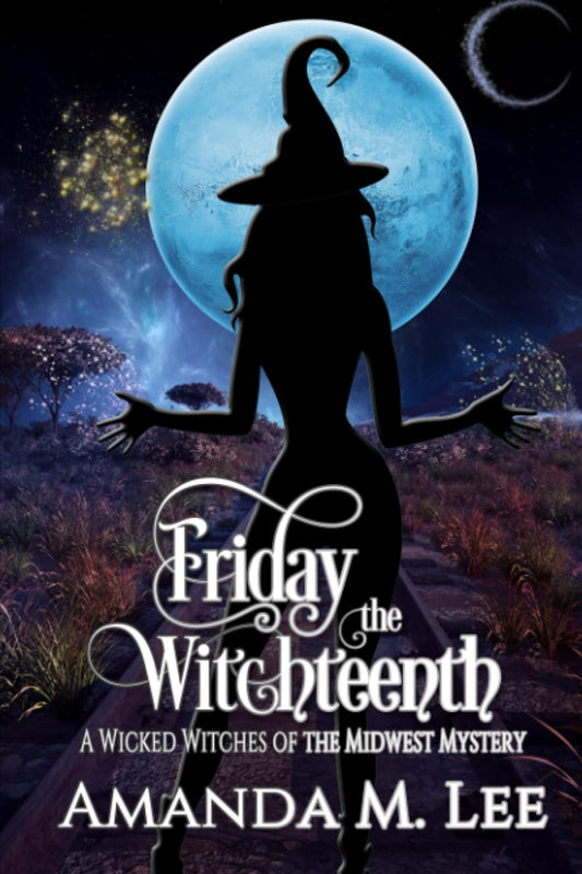 Friday the Witchteenth (Wicked Witches of the Midwest)
