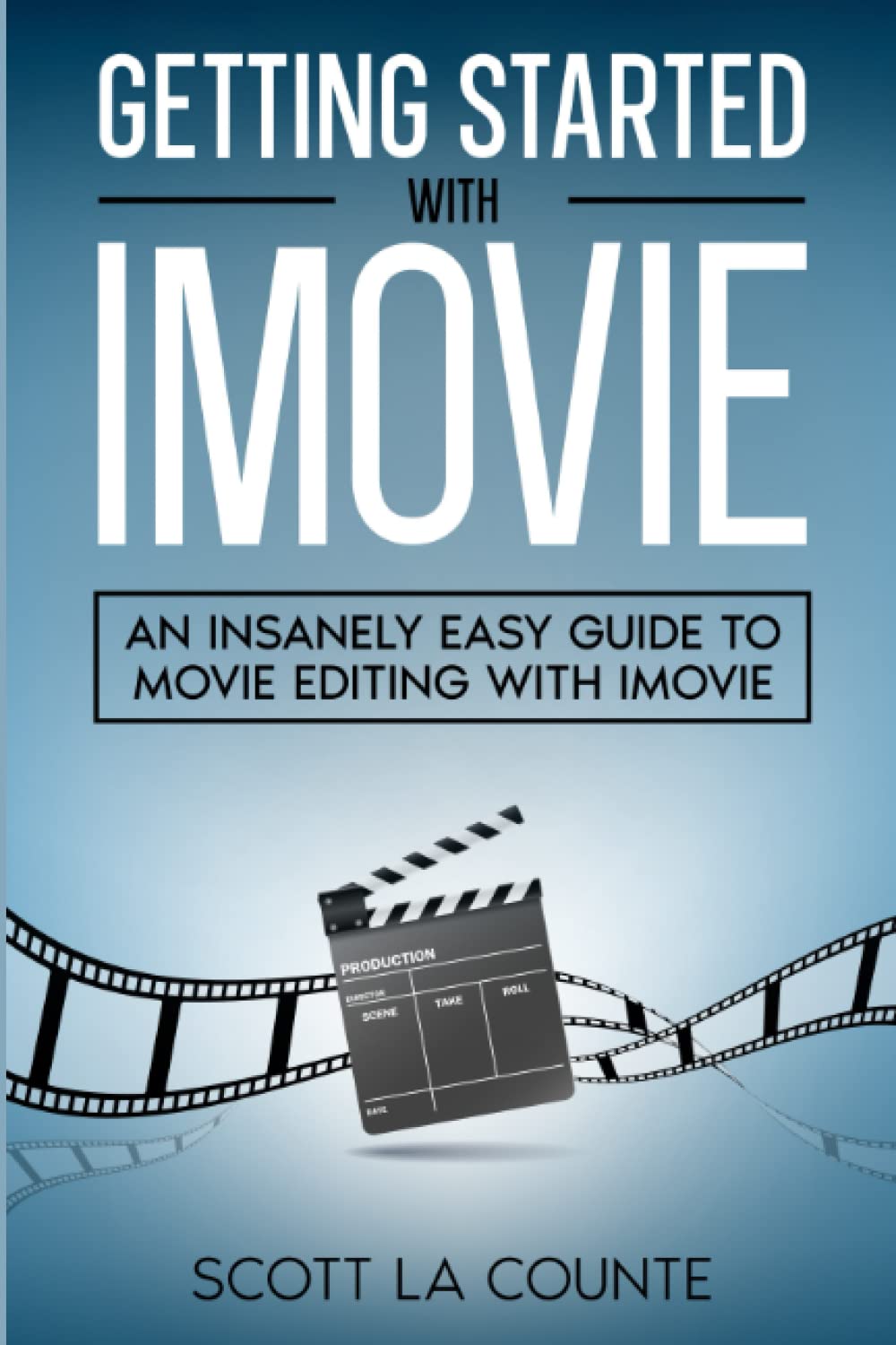 Getting Started with iMovie: An Insanely Easy Guide to Movie Editing With iMovie - 7449
