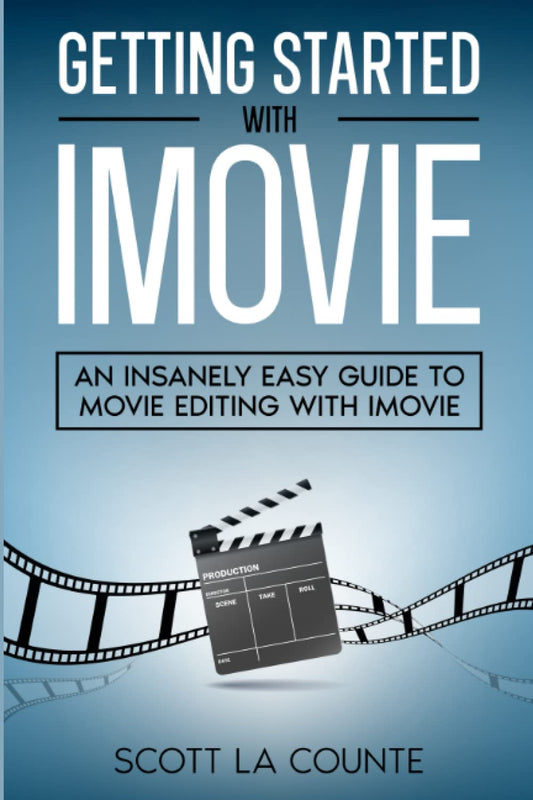 Getting Started with iMovie: An Insanely Easy Guide to Movie Editing With iMovie - 7034