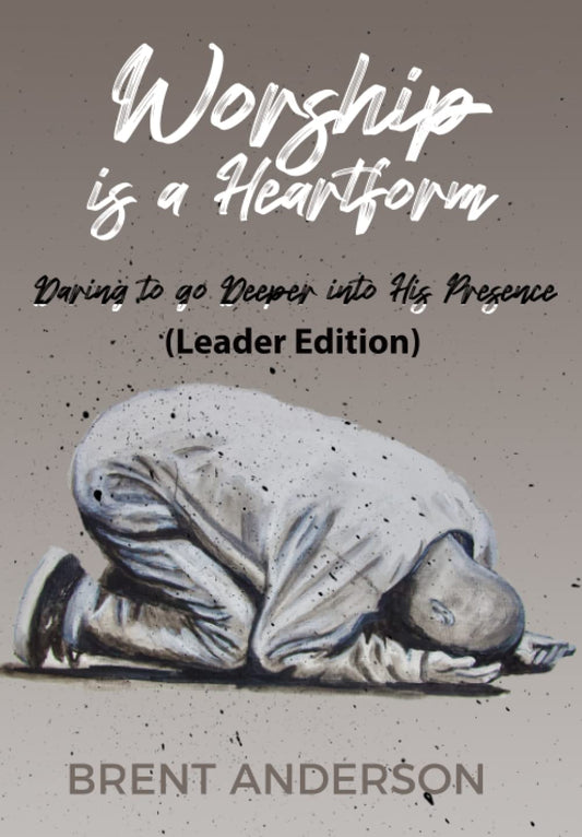Worship is a Heart Form (Leaders Edition): Daring to Go Deeper into His Presence - 5988