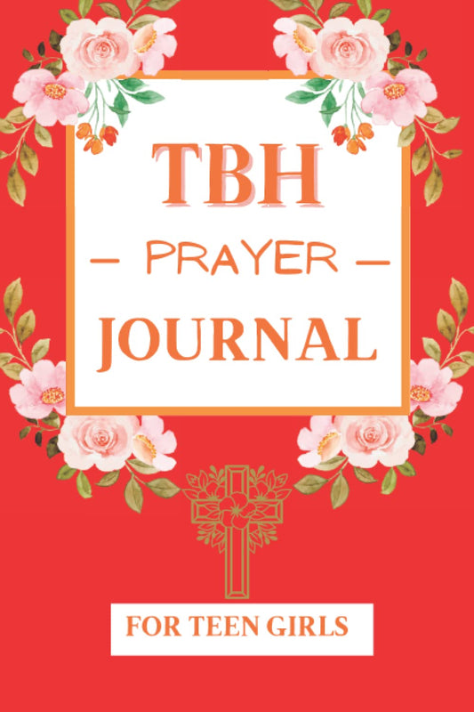 TBH Prayer Journal: For Teen Girls: To Be Honest Prayer Journal To Get Real With God - 7361