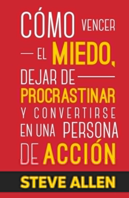Cómo vencer el miedo, dejar de procrastinar y convertirse en una persona de acción: Método práctico para eliminar la procrastinación y cambiar ... productividad sin límites) (Spanish Edition) - 1898