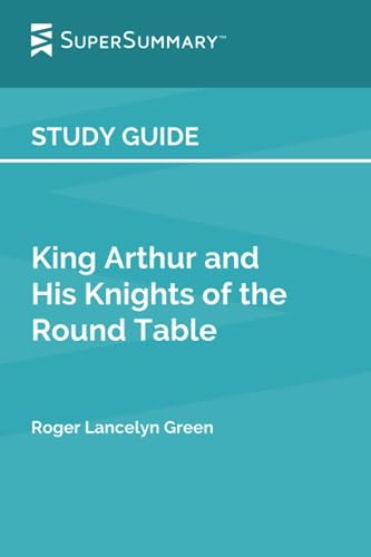 Study Guide: King Arthur and His Knights of the Round Table by Roger Lancelyn Green (SuperSummary) - 6729