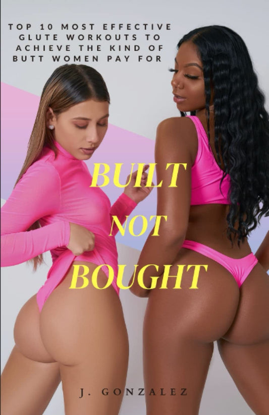 Built Not Bought: Top 10 Most Effective Glute Workouts To Achieve The Kind Of Butt Women Pay For