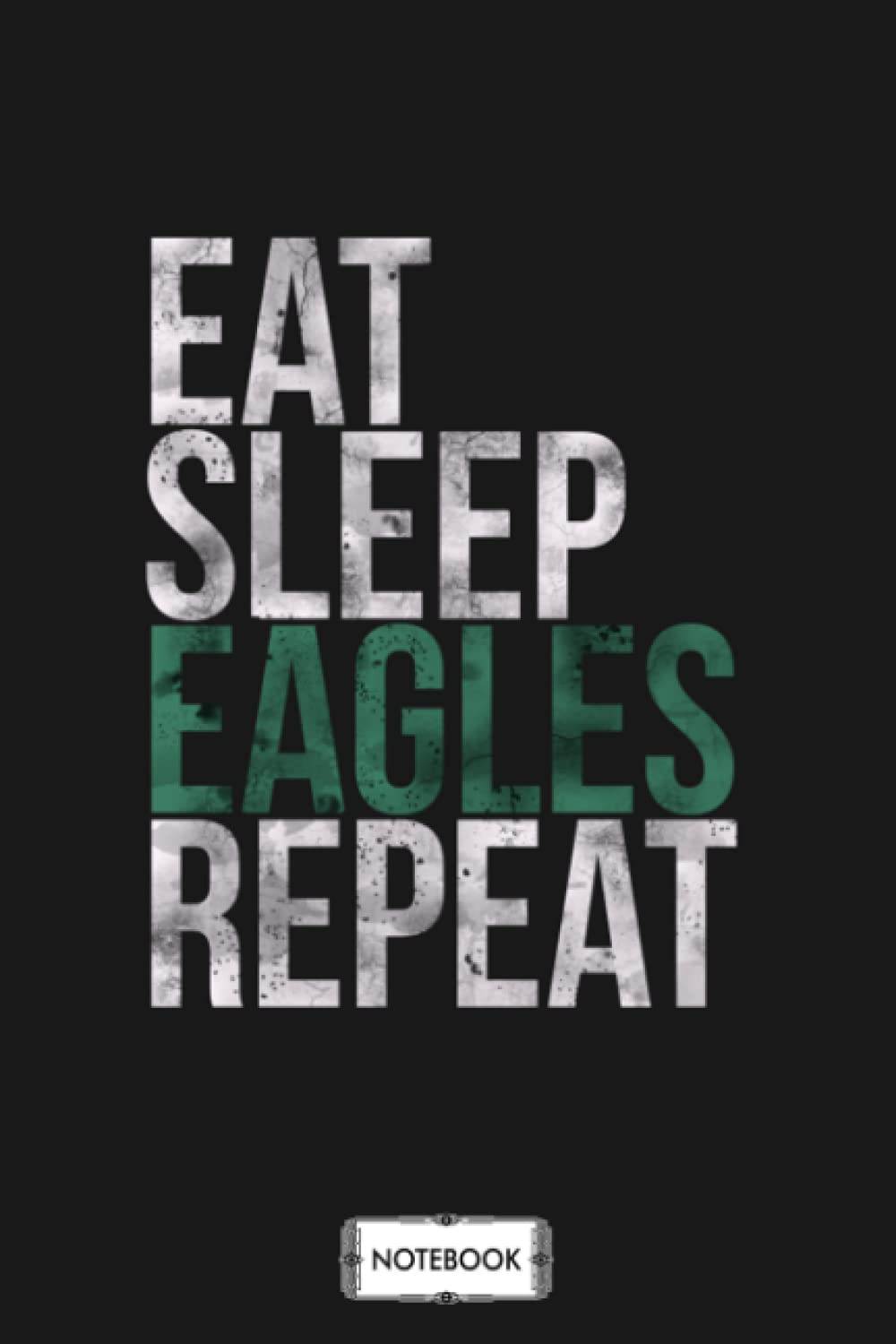 Eat Sleep Eagles Repeat Football Fan G89640 Notebook: Diary, Matte Finish Cover, Journal, Lined College Ruled Paper, Planner, 6x9 120 Pages