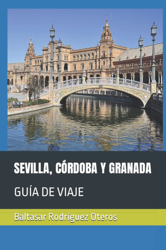 SEVILLA, CÓRDOBA Y GRANADA: GUÍA DE VIAJE (Spanish Edition) - 4955
