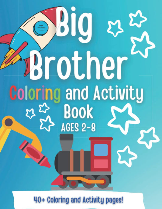 Big Brother Coloring and Activity book: A Present for a NEW Big Brother! A Gift for Big Brother! (New Baby- Pregnancy Announcement- New Sibling, Cousin, Big Sister, Big Brother, Big Cousin) - 5639