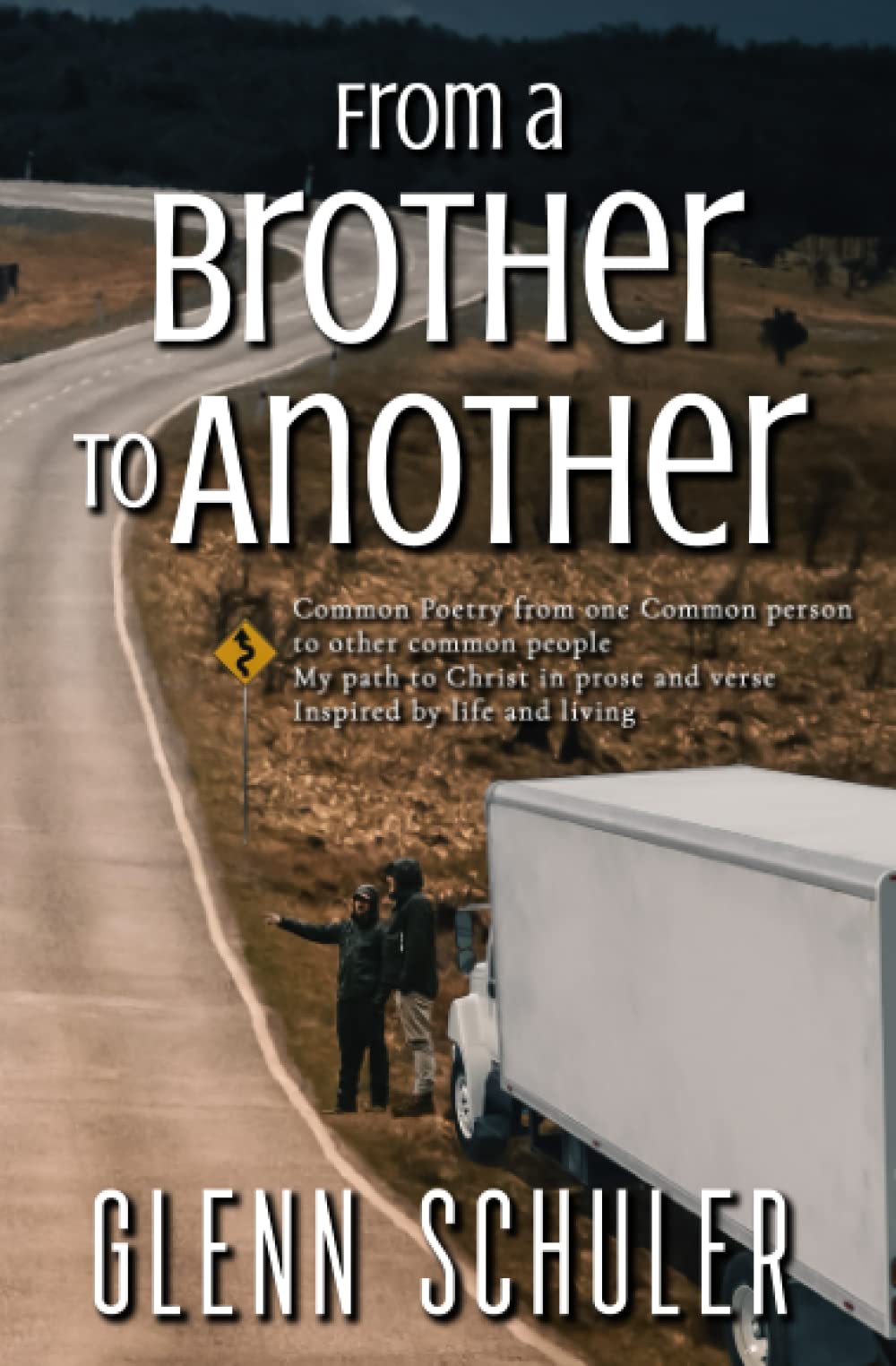From a Brother to Another: My path to Christ in prose and verse