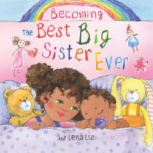 Becoming the Best Big Sister Ever: A Fun, Sweet and Adorable Rhyming Big Sister Book for Children Aged 2-8 - 7096