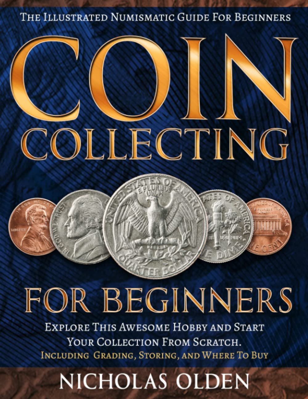 Coin Collecting for Beginners: The Illustrated Numismatic Guide For Beginners. Explore This Awesome Hobby and Start Your Collection From Scratch. | Including Grading, Storing, and Where To Buy - 1706