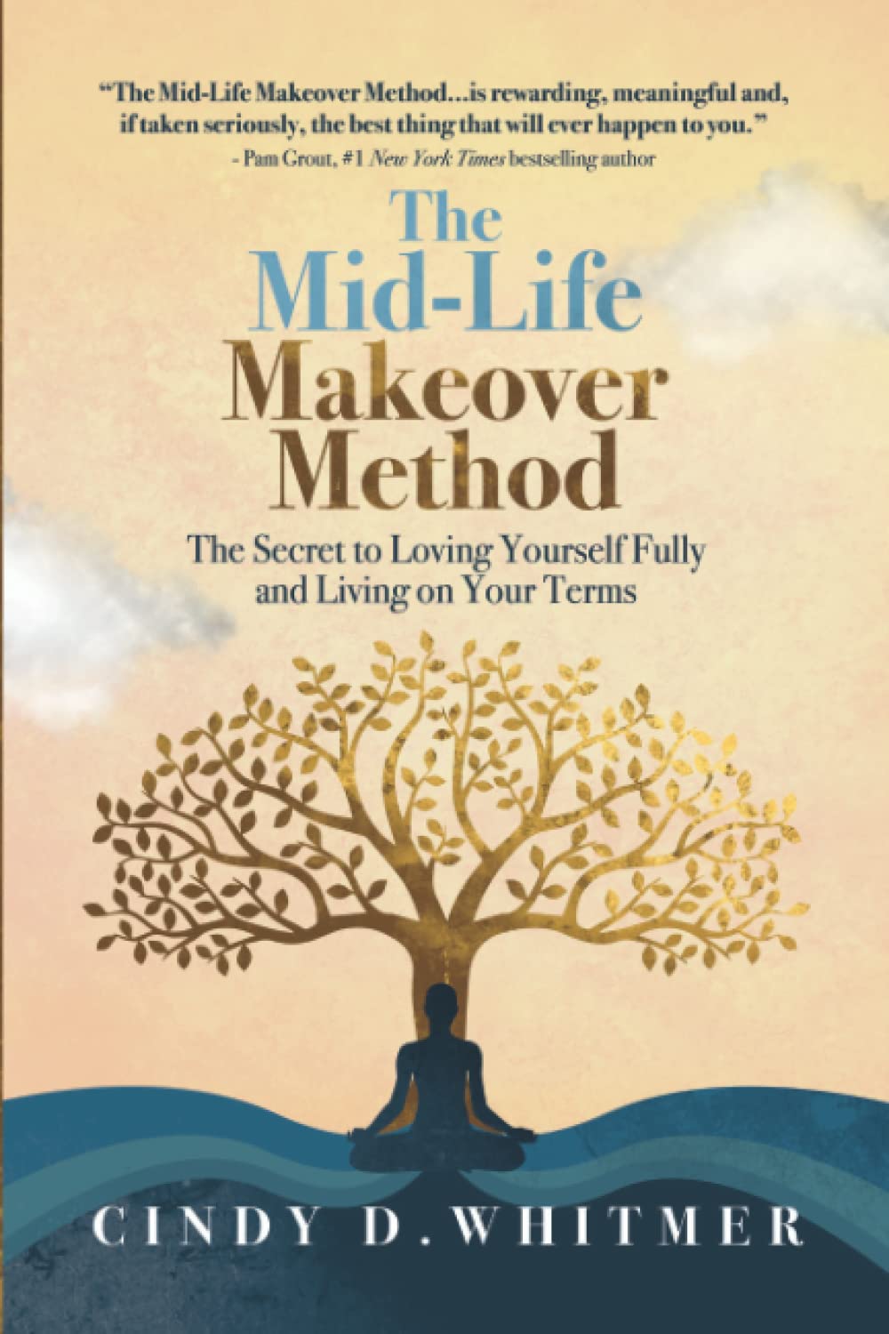 The Mid-Life Makeover Method: The Secret to Loving Yourself Fully and Living on Your Terms