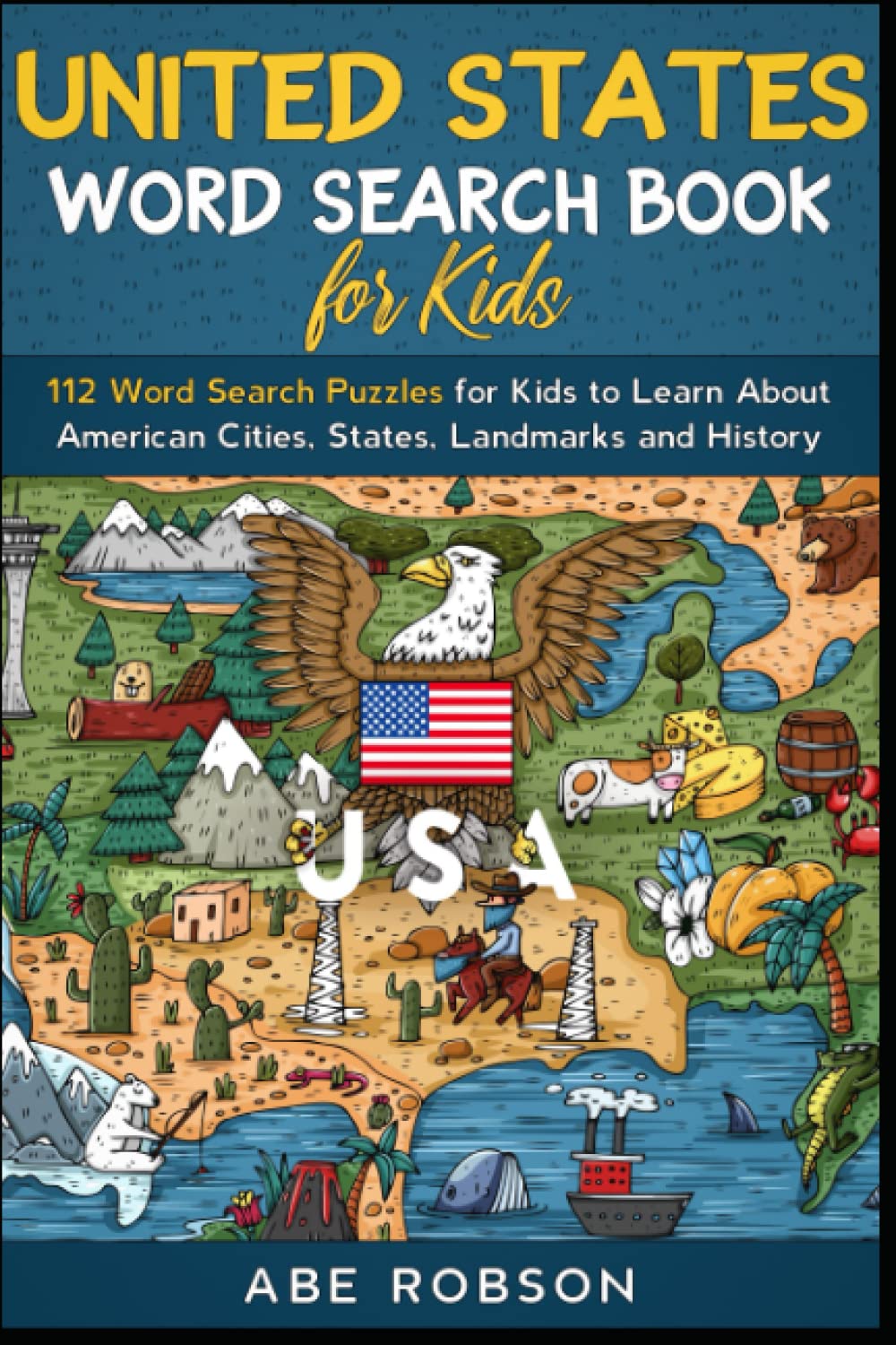 United States Word Search Book for Kids: 112 Word Search Puzzles for Kids to Learn About American Cities, States, Landmarks and History (The Ultimate Word Search Puzzle Book Series)