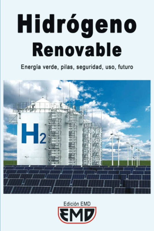 Hidrógeno Renovable: Energía verde, pilas, seguridad, uso, futuro (Spanish Edition)