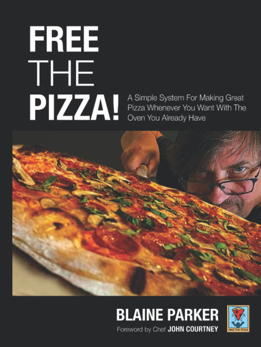 Free The Pizza: A Simple System For Making Great Pizza Whenever You Want With The Oven You Already Have - 5660