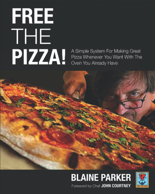 Free The Pizza: A Simple System For Making Great Pizza Whenever You Want With The Oven You Already Have - 1386