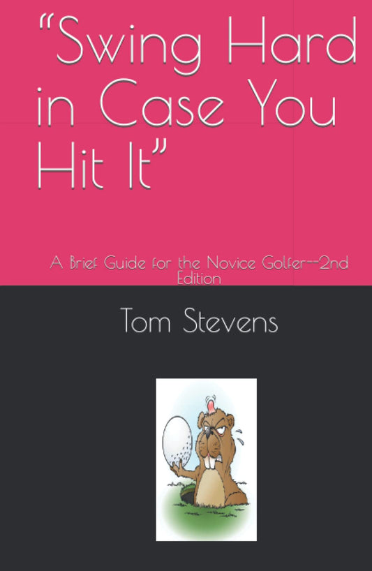 “Swing Hard in Case You Hit It”: A Brief Guide for the Novice Golfer