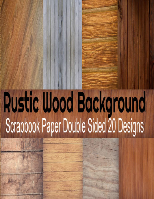 Rustic Wood Background Scrapbook Paper: Double Sided Wooden Texture Scrapbooking Paper, Decorative Scrapbooking Paper for Journaling, Crafting, Card Making, Collage - 6505