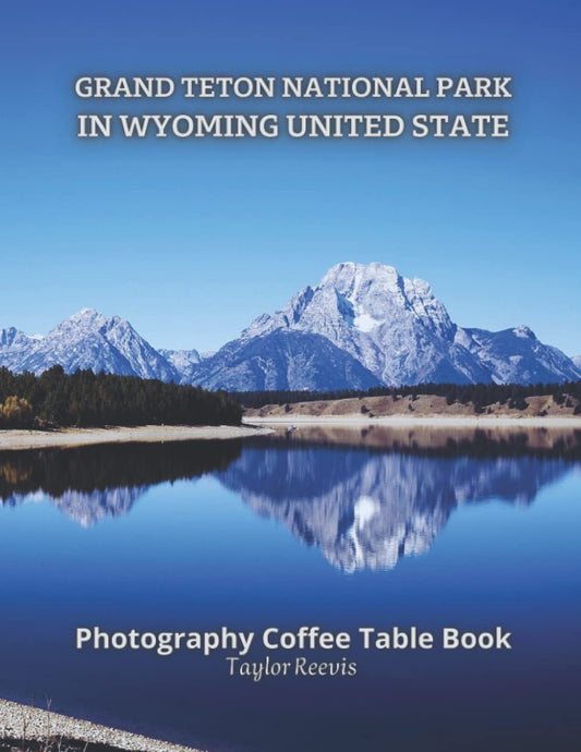 Grand Teton National Park in Wyoming United State Photography Coffee Table Book for All: Beautiful Pictures for Relaxing & Meditation, for Travel & ... Books (Taylor Photography Coffee Table Book). - 4195
