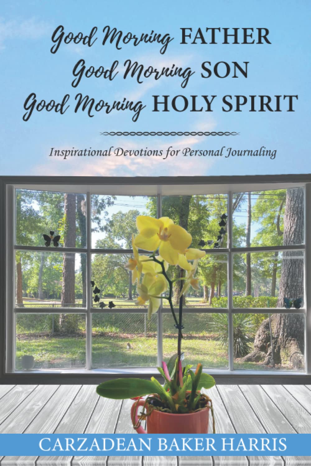 GOOD MORNING FATHER, GOOD MORNING SON, GOOD MORNING HOLY SPIRIT: Inspirational Devotions For Personal Journaling