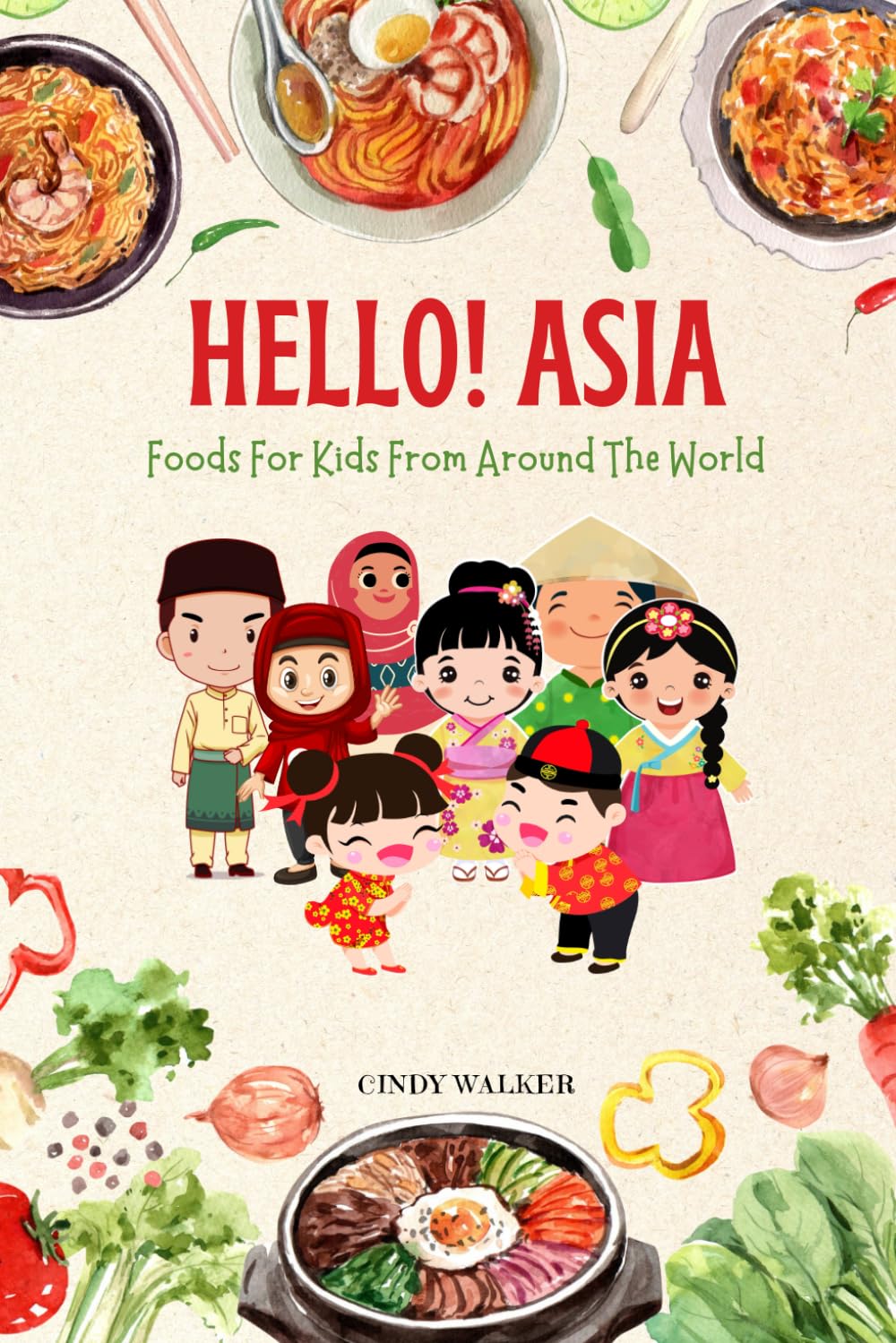 Hello! Asia, Foods For Kids From Around The World: Fun Facts, Popular Dishes and Must-Try Desserts of Japan, South Korea, China, India, Thailand, ... Much More.. (Holiday Around The World Series) - 3417