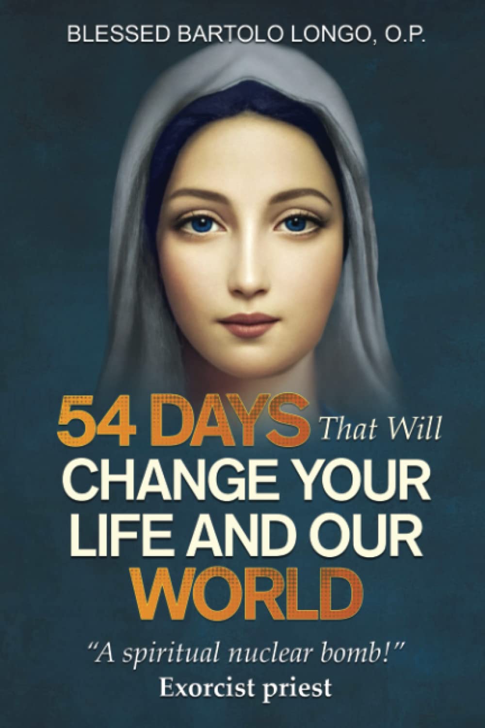 54 Days That Will Change Your Life and Our World: "A spiritual nuclear bomb!" - Exorcist priest