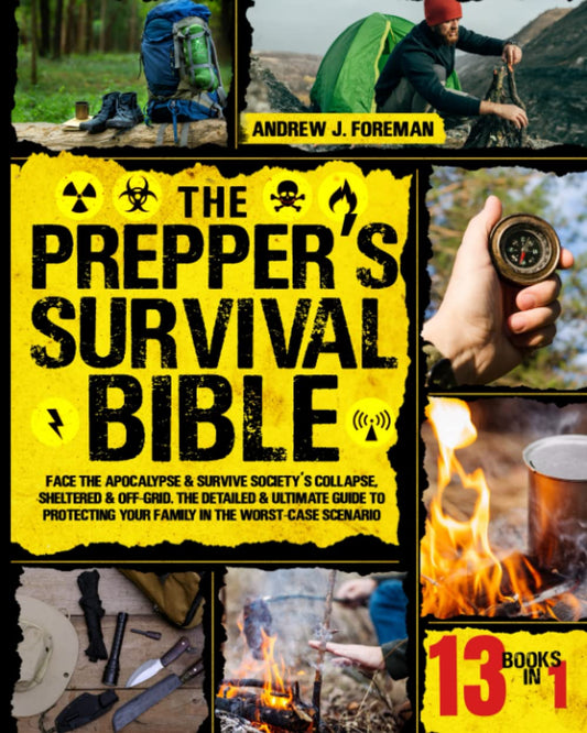 The Prepper’s Survival Bible: 13 in 1 | Face the Apocalypse & Survive Society's Collapse, Sheltered & Off-Grid. The Detailed & Ultimate Guide to Protecting Your Family in the Worst-Case Scenario - 4473