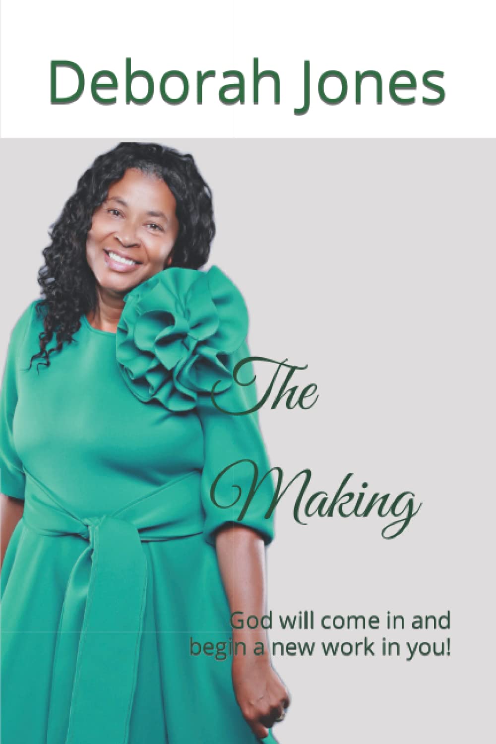 The Making: God will come in and begin a new work in you!