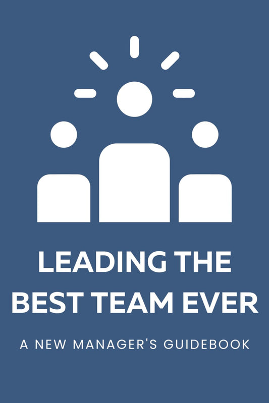 Leading the Best Team Ever: A New Manager's Guidebook: A Guided Journal for Managers New in Role