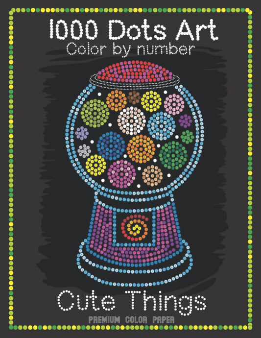 1000 Dots Art Color by number: Cute Things - Color by Number Coloring Book for Kids, Teens and Adults for Stress Relief and Relaxation (Premium color paper edition) - 9542