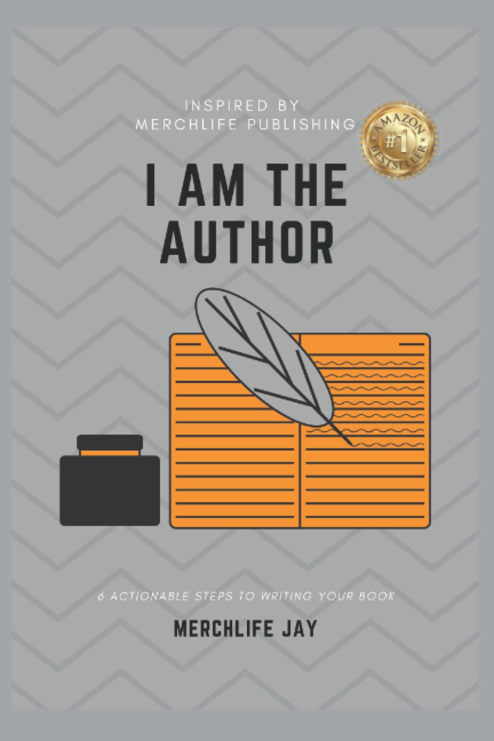 I Am The Author: 6 Actionable Steps To Writing Your Book - 2383