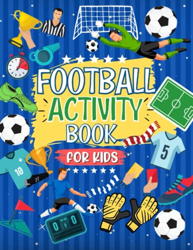 Football Activity Book For Kids: The Ultimate Football Themed Workbook For Kids Aged 4-8 | 6-12: The Perfect Football Gift For Football Mad Kids | ... Of Football Fun | Ideal For Travel Journeys - 2676