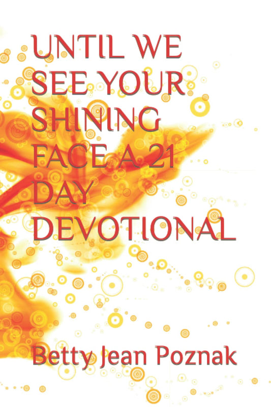 UNTIL WE SEE YOUR SHINING FACE A 21 DAY DEVOTIONAL - 4433