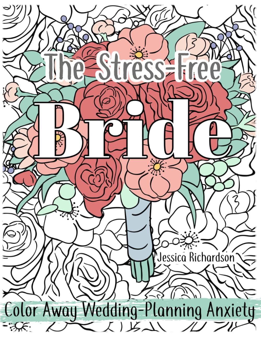 The Stress-Free Bride Coloring Book: Color Away Wedding-Planning Anxiety - 9554