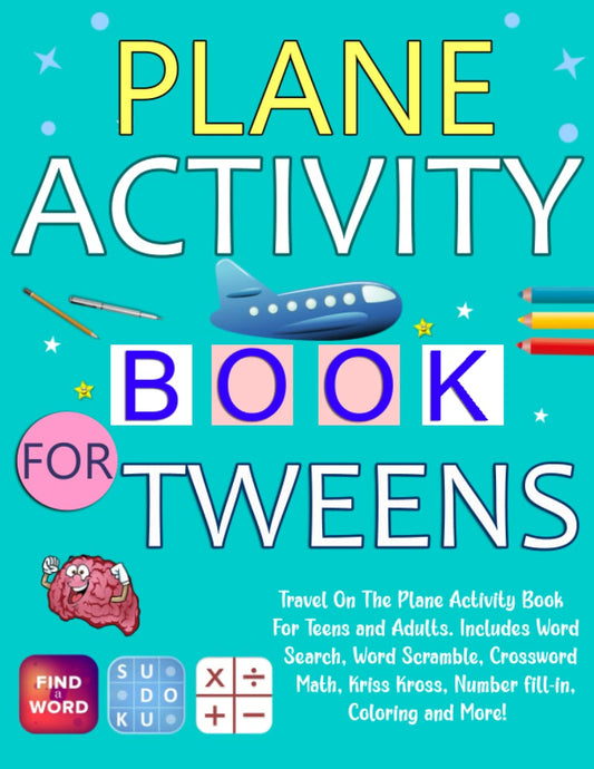 Plane Activity Book For Tweens: Travel On The Plane Activity Book For Teens and Adults. Includes Word Search, Word Scramble, Crossword, Math, Kriss Kross, Number fill-in, Coloring and More! - 2820