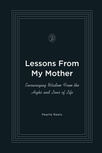 Lessons From My Mother: Encouraging Wisdom From the Highs and Lows of Life - 7668