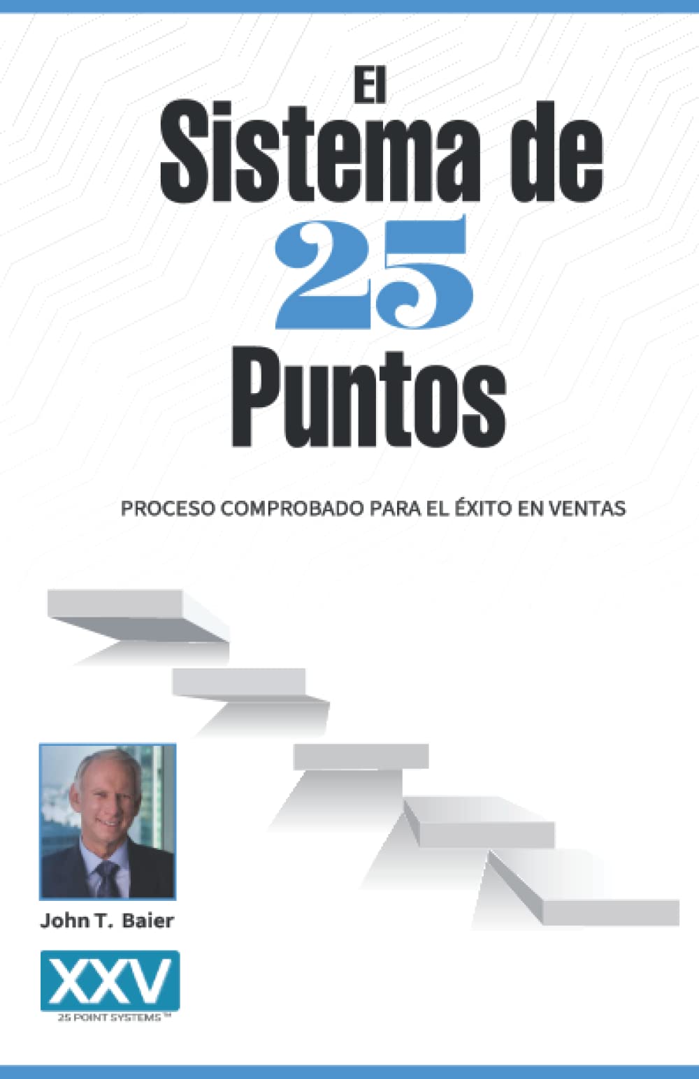 El Sistema de 25 Puntos: Proceso Comprobado Para el Éxito en Ventas (Spanish Edition)