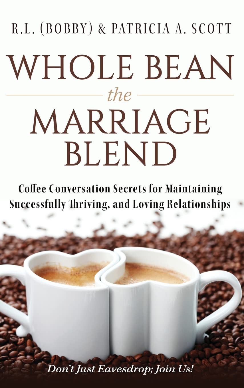 Whole Bean the Marriage Blend: Coffee Conversation Secrets for Maintaining Successfully Thriving, and Loving Relationships