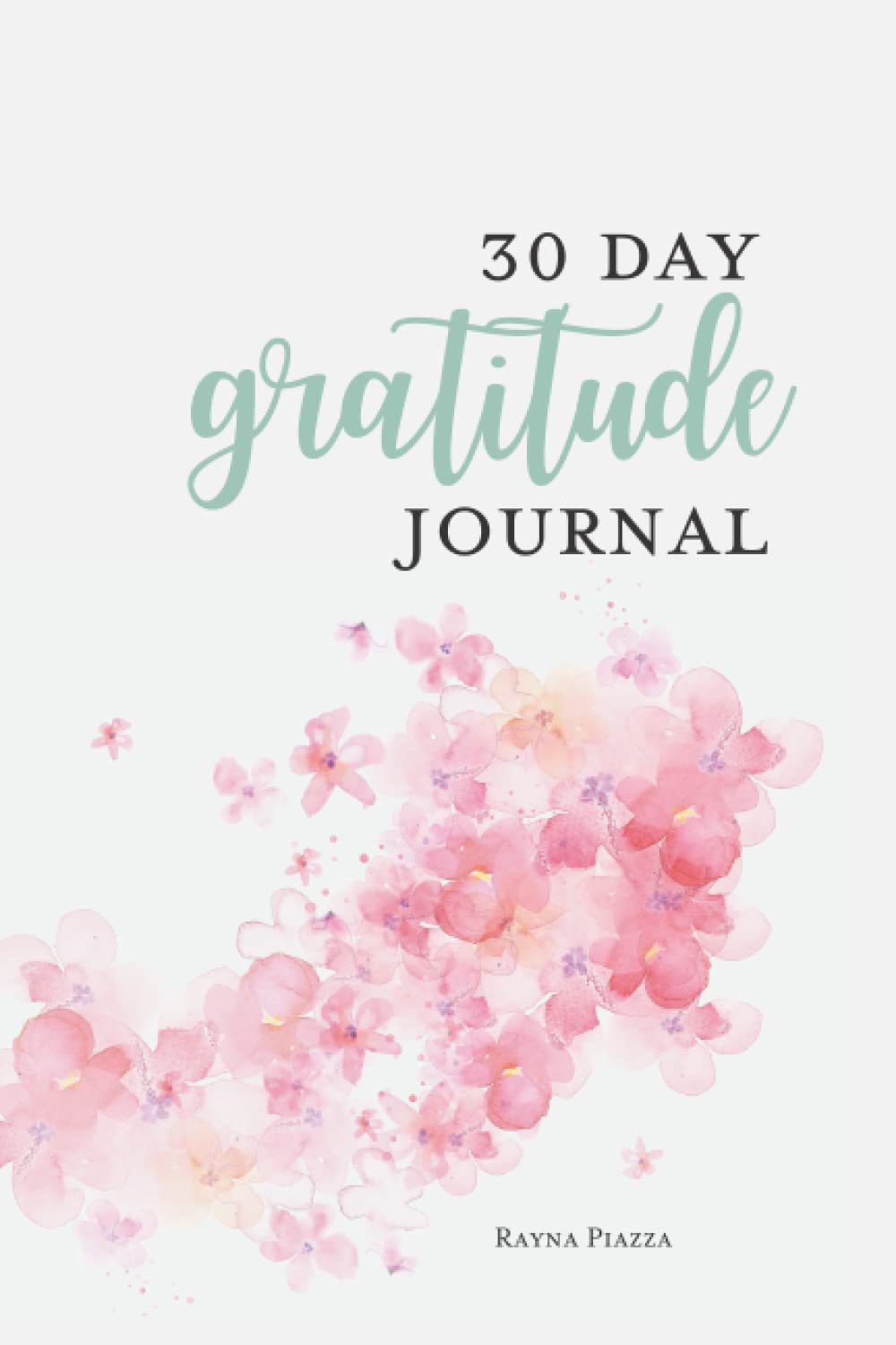 30 Day Gratitude Journal: Practice Gratitude And Focus On Your Future - 291