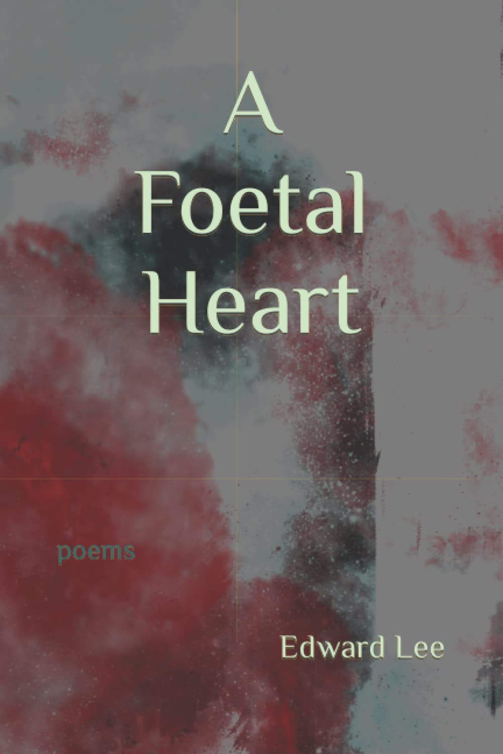 A Foetal Heart: Poems